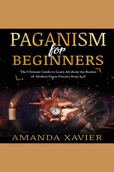 PAGANISM FOR BEGINNERS - The Ultimate Guide to Learn All about the Realms of Modern Pagan Practice from A-Z - cover
