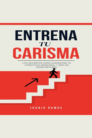 Entrena tu carisma Los secretos para aumentar tu atractivo personal y ser un líder natural - cover