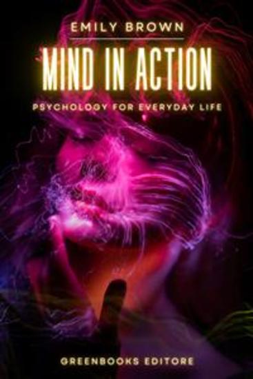 The Mind in Action - Psychology for Everyday Life - cover