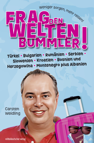 Frag den Weltenbummler! Türkei Bulgarien Rumänien Serbien Slowenien Kroatien Bosnien und Herzegowina Montenegro plus Albanien - cover