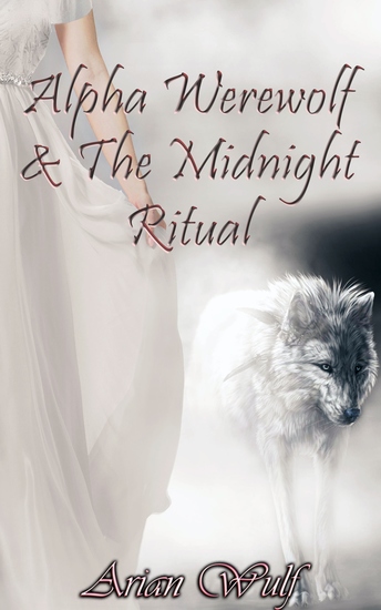 Alpha Werewolf & The Midnight Ritual - Book 4 of "Dragons WereRabbits Mages and Alpha Werewolves" - cover