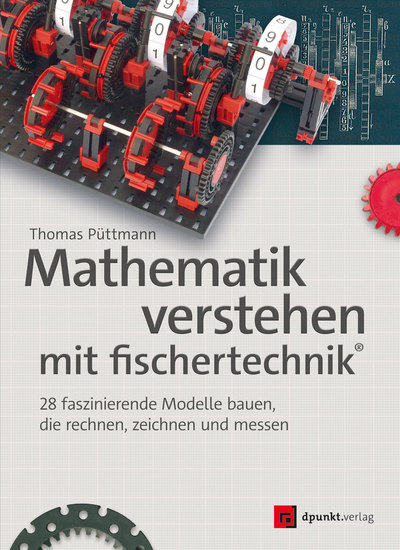 Mathematik verstehen mit fischertechnik® - 28 faszinierende Modelle bauen die rechnen zeichnen und messen - cover