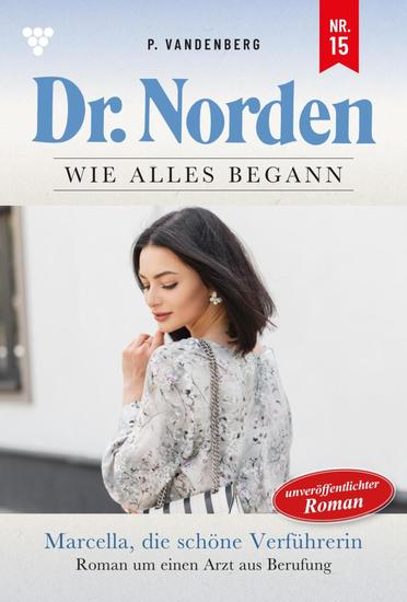 Marcella die schöne Verführerin - Dr Norden – Die Anfänge 15 – Arztroman - cover