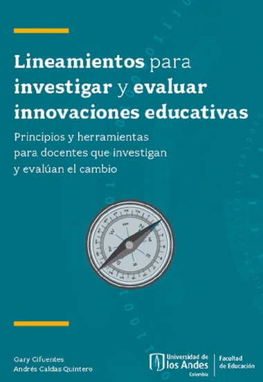 Lineamientos para investigar y evaluar innovaciones educativas Principios y herramientas para docentes que investigan y evalúan el cambio - cover