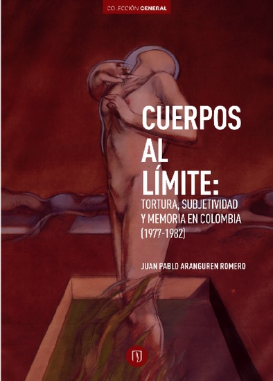 Cuerpos al límite: Tortura subjetividad y memoria en Colombia (1977-1982) - cover