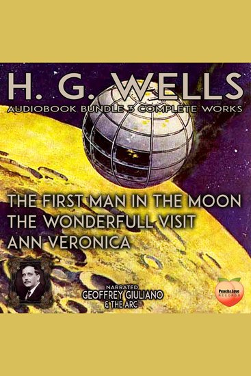 H G Wells 3 Complete Works - The First Man In The Moon The Wonderful Visit Ann Veronica - cover