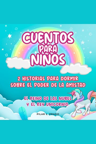 Cuentos Para Niños: 2 Historias Para Dormir Sobre El Poder De La Amistad El Reino De Las Nubes Y El Rey Unicornio - cover