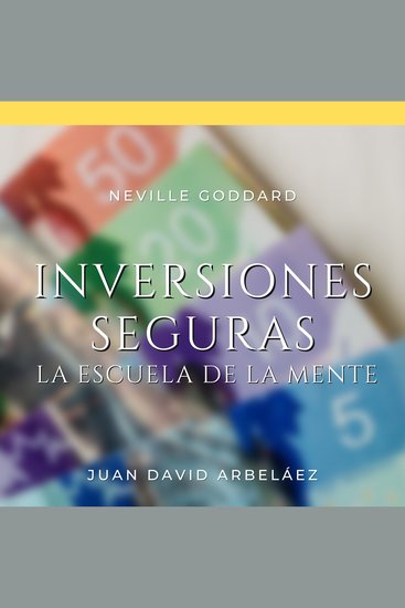 Neville Goddard - Inversiones Seguras (La Escuela de la Mente) - Descubriendo la Ley de la Atracción con Neville Goddard en Español - cover