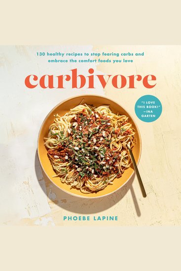 Carbivore - 130 Healthy Recipes to Stop Fearing Carbs and Embrace the Comfort Foods You Love - cover