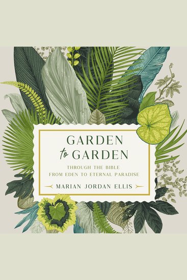 Garden to Garden - Through the Bible from Eden to Eternal Paradise - cover