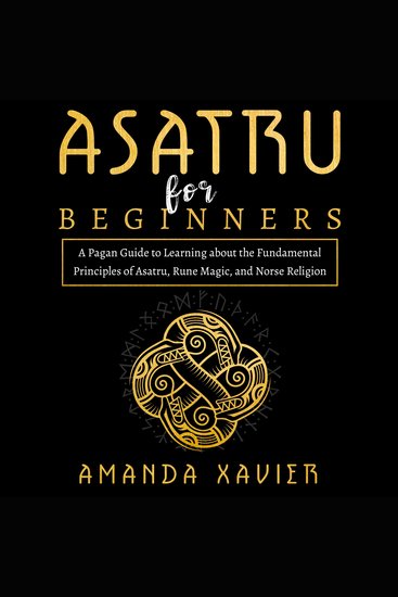 Asatru For Beginners - A Pagan Guide to Learning about the Fundamental Principles of Asatru Rune Magic and Norse Religion - cover