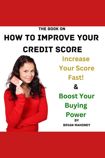 The Book on How to Improve Your Credit Score - Increase Your Score Fast! & Boost Your Buying Power - cover