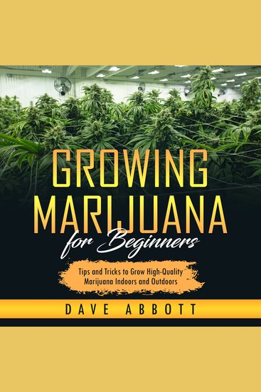 Growing Marijuana For Beginners - Tips and Tricks to Grow High-Quality Marijuana Indoors and Outdoors - cover