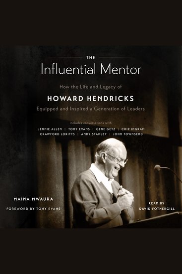 The Influential Mentor - How the Life and Legacy of Howard Hendricks Equipped and Inspired a Generation of Leaders - cover