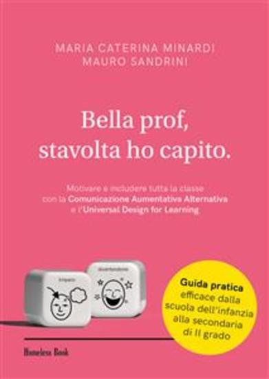 Bella prof stavolta ho capito - Motivare e includere tutta la classe con la Comunicazione Aumentatica Alternativa e l'Universal Design for Learning - cover