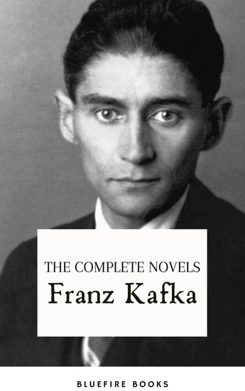 Franz Kafka: The Complete Novels - Delving into the Enigmatic World of Kafkaesque Existentialism - cover