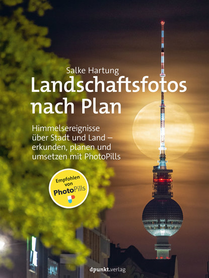 Landschaftsfotos nach Plan - Himmelsereignisse über Stadt und Land – erkunden planen und umsetzen mit PhotoPills - cover