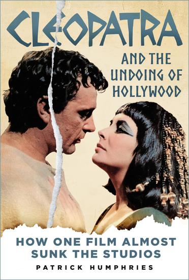 Cleopatra and the Undoing of Hollywood - How One Film Almost Sunk the Studios - cover