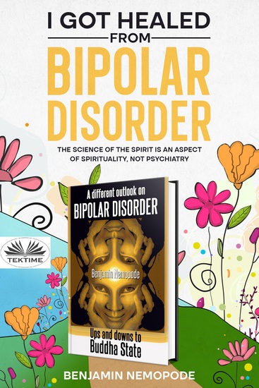 I Got Healed From Bipolar Disorder - Science Of The Mind Is An Aspect Of Spirituality Not Psychiatry - cover