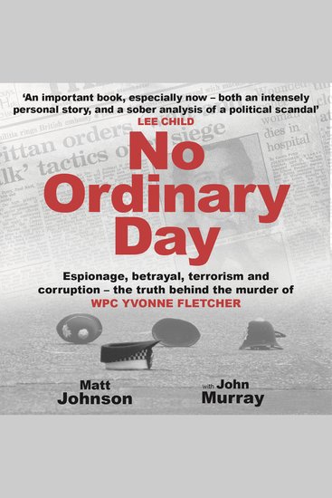 No Ordinary Day - Espionage betrayal terrorism and corruption - the truth behind the murder of WPC Yvonne Fletcher - cover