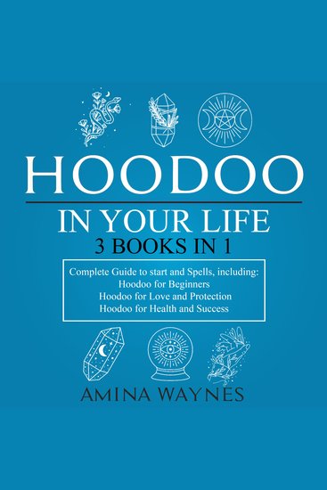 Hoodoo in Your Life 3-Books-in-1 - Complete Guide to Start and Spells Including: Hoodoo for Beginners; Hoodoo for Love and Protection; Hoodoo for Health and Success - cover