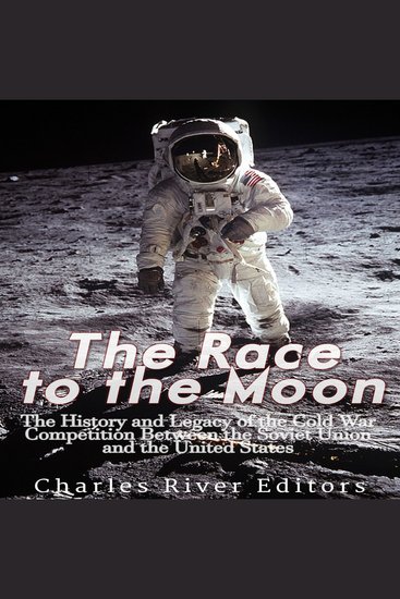 Race to the Moon The: The History and Legacy of the Cold War Competition Between the Soviet Union and the United States - cover