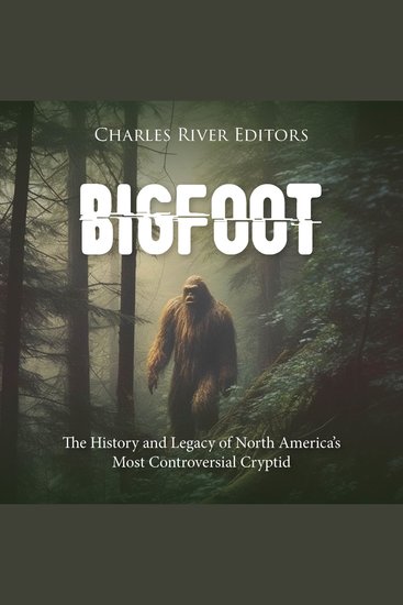 Bigfoot: The History and Legacy of North America’s Most Controversial Cryptid - cover