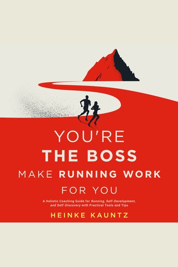 You’re the Boss: Make Running Work for You - A Holistic Coaching Guide for Running Self Development and Self-Discovery with Practical Tools and Tips - cover