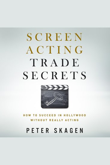 Screen Acting Trade Secrets - How To Succeed In Hollywood Without Really Acting - cover