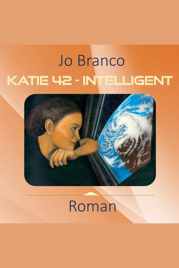 Katie 42 - Intelligent - Das Schicksal liegt in unseren Händen von künstlicher Intelligenz bis zum Klimawandel - cover