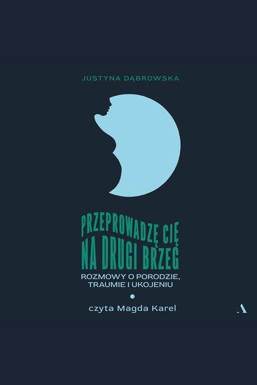Przeprowadzę cię na drugi brzeg - Rozmowy o porodzie traumie i ukojeniu - cover