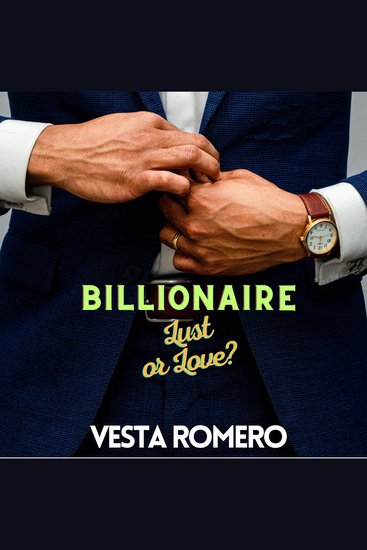 Billionaire Lust or Love? - A Mature Insta Love Romance - cover