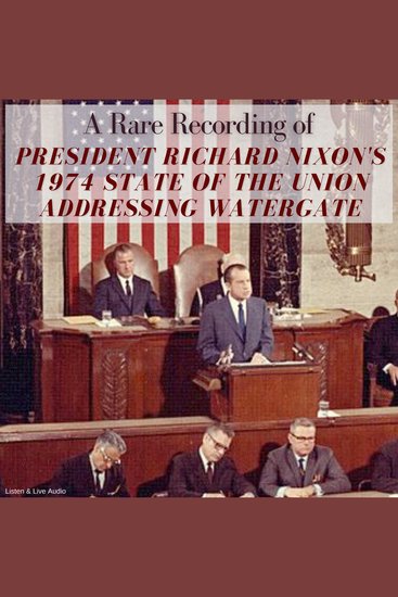 A Rare Recording of President Richard Nixon’s 1974 State of the Union Addressing Watergate - cover