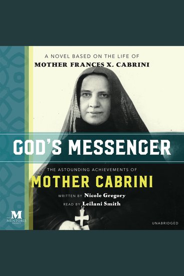 God's Messenger: The Astounding Achievements of Mother Cabrini - A Novel Based on the Life of Mother Frances X Cabrini - cover