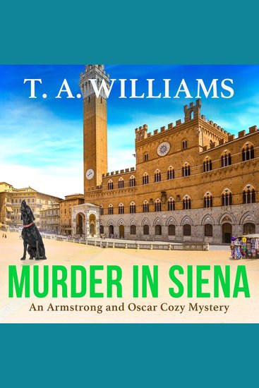 Murder in Siena - A gripping instalment in TAWilliams' bestselling cozy crime mystery series - cover