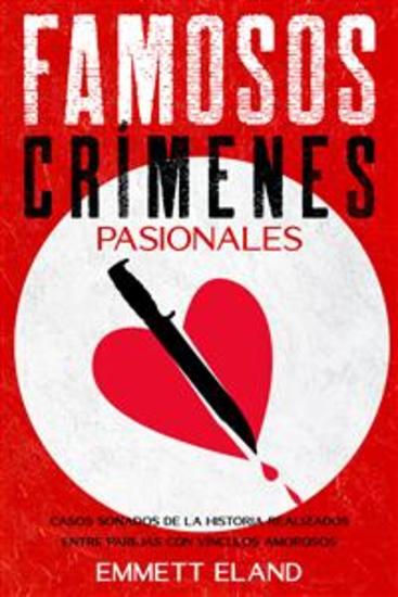Famosos Crímenes Pasionales - Casos Sonados de la Historia Realizados entre Parejas con Vínculos Amorosos - cover
