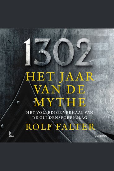 1302 − Het jaar van de mythe - 1302 − Het jaar van de mythe Het volledige verhaal van de Guldensporenslag - cover