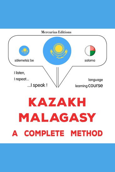Qazaqşa - malagasï : tolıq ädis - Kazakh - Malagasy : a complete method - cover