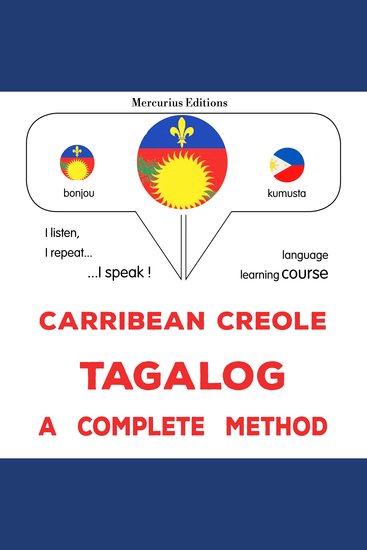 Kreyòl Karayib - Tagalog : yon metòd konplè - Carribean Creole - Tagalog : a complete method - cover