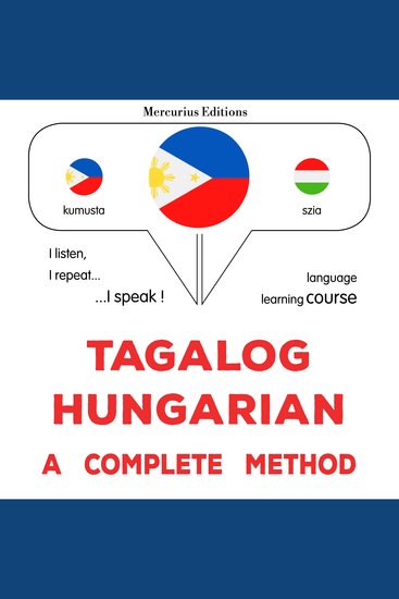 Tagalog - Hungarian : isang kumpletong paraan - Tagalog - Hungarian : a complete method - cover