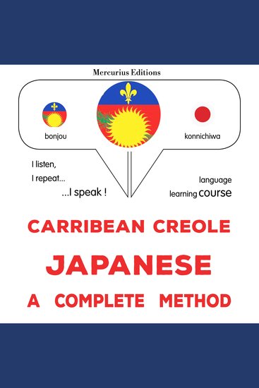 Kreyòl Karayib - Japonè : yon metòd konplè - Carribean Creole - Japanese : a complete method - cover