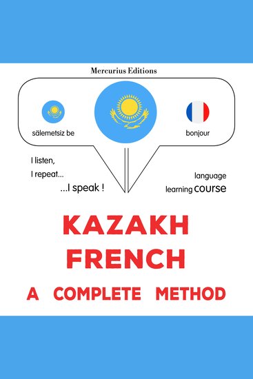 Qazaqşa - francwzşa: tolıq ädis - Kazakh - French : a complete method - cover