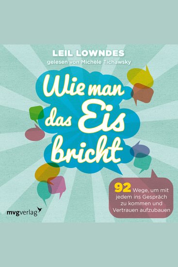 Wie man das Eis bricht - 92 Wege um mit jedem ins Gespräch zu kommen und Vertrauen aufzubauen - cover