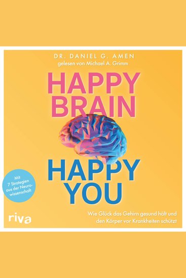 Happy Brain – Happy You - Wie Glück das Gehirn gesund hält und den Körper vor Krankheiten schützt Mit 7 Strategien aus der Neurowissenschaft - cover