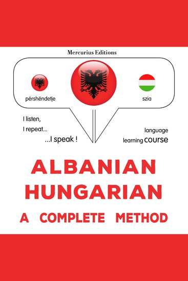 Shqip - Hungarisht: një metodë e plotë - Albanian - Hungarian : a complete method - cover