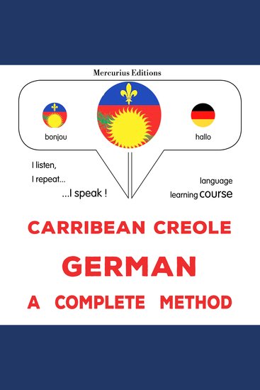 Kreyòl Karayib - Alman : yon metòd konplè - Carribean Creole - German : a complete method - cover
