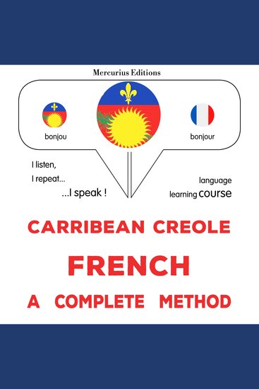 Kreyòl Karayib - Franse : yon metòd konplè - Carribean Creole - French : a complete method - cover