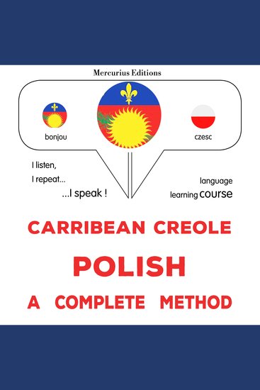 Kreyòl Karayib - Polonè : yon metòd konplè - Carribean Creole - Polish : a complete method - cover