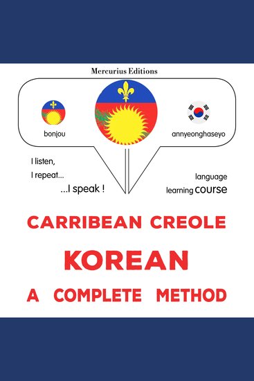 Kreyòl Karayib - Koreyen : yon metòd konplè - Carribean Creole - Korean : a complete method - cover