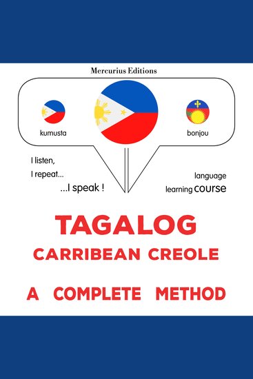 Tagalog - Carribean Creole : isang kumpletong paraan - Tagalog - Carribean Creole : a complete method - cover